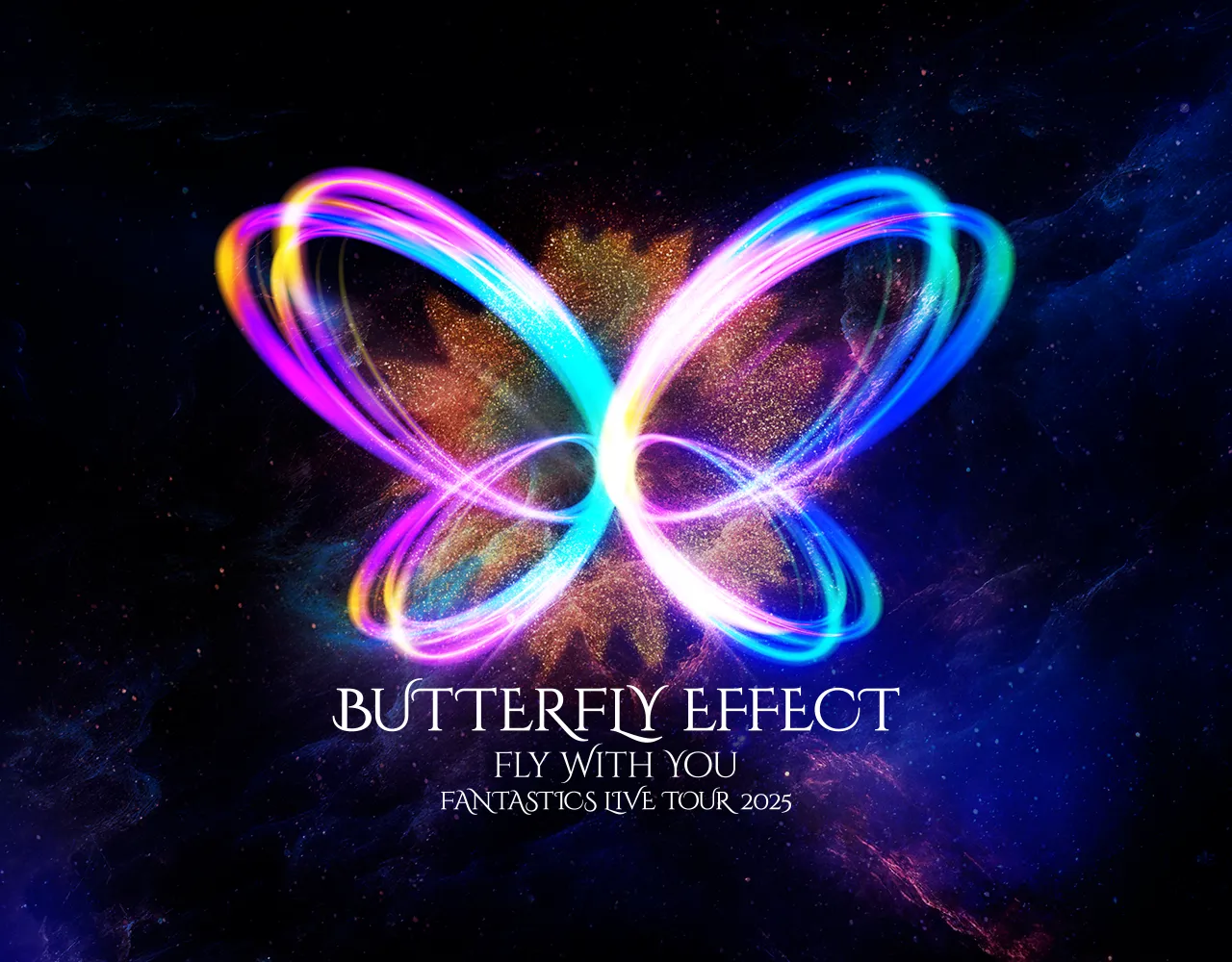 FANTASTICS LIVE TOUR 2025 "BUTTERFLY EFFECT" -FLY WITH YOU-